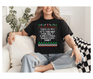 This is My It's Too Hot for Ugly Christmas Sweaters shirt