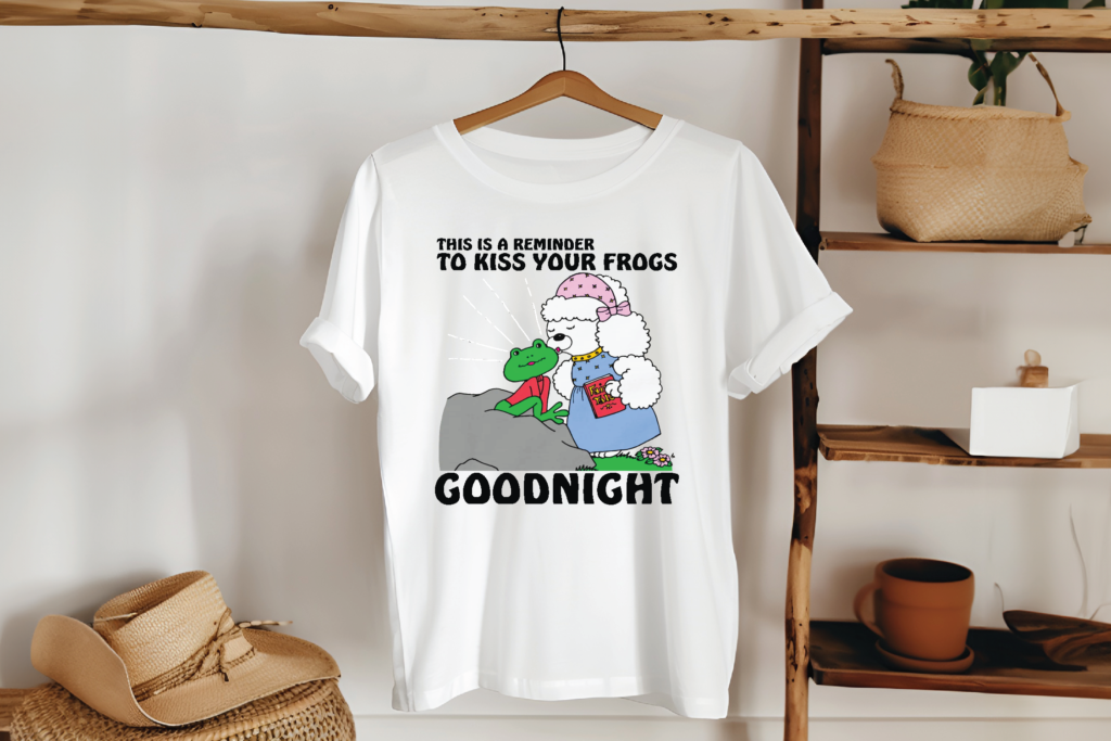 This Is A Reminder To Kiss Your Frogs Goodnight